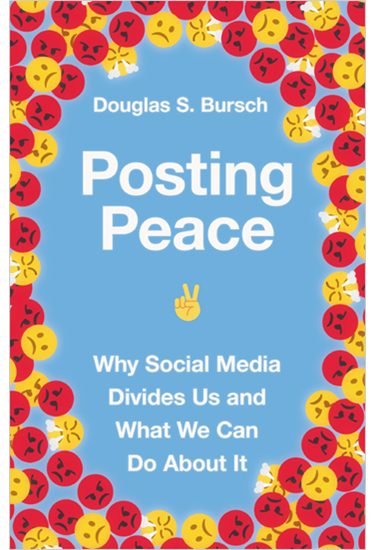 Posting Peace: Why Social Media Divides Us and What We Can Do About It, By Douglas S. Bursch