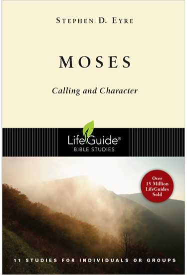 Moses: Calling and Character, By Stephen D. Eyre
