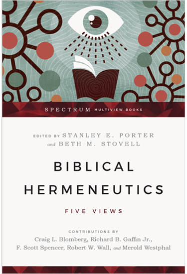 Biblical Hermeneutics: Five Views, Edited by Stanley E. Porter Jr. and Beth M. Stovell