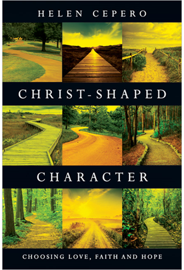 Christ-Shaped Character: Choosing Love, Faith and Hope, By Helen Cepero