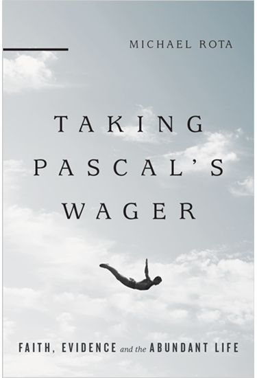 Taking Pascal's Wager: Faith, Evidence and the Abundant Life, By Michael Rota