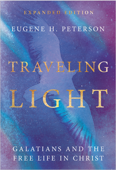 Traveling Light: Galatians and the Free Life in Christ, By Eugene H. Peterson