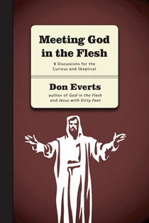 Meeting God in the Flesh: 8 Discussions for the Curious and Skeptical, By Don Everts