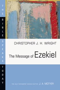 The Message of Ezekiel: A New Heart and a New Spirit, By Christopher J. H. Wright