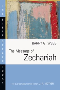 The Message of Zechariah: Your Kingdom Come, By Barry G. Webb