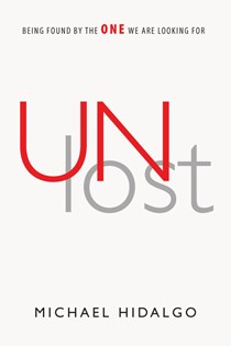 Unlost: Being Found by the One We Are Looking For, By Michael Hidalgo