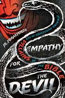 Empathy for the Devil: Finding Ourselves in the Villains of the Bible, By JR. Forasteros
