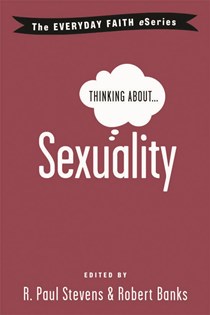 Thinking About Sexuality, Edited byR. Paul Stevens and Robert Banks