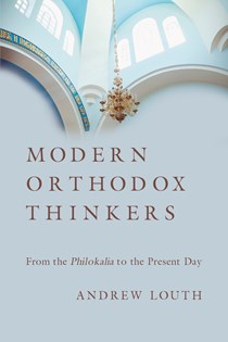 Modern Orthodox Thinkers: From the Philokalia to the Present, By Andrew Louth