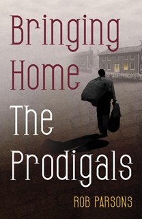 Bringing Home the Prodigals, By Rob Parsons