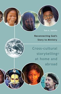 Reconnecting God's Story to Ministry: Cross-cultural Storytelling at Home and Abroad, By Tom A. Steffen