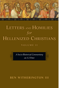 Letters and Homilies for Hellenized Christians: A Socio-Rhetorical Commentary on 1-2 Peter, By Ben Witherington III