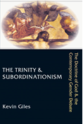 The Trinity &amp; Subordinationism: The Doctrine of God &amp; the Contemporary Gender Debate, By Kevin Giles