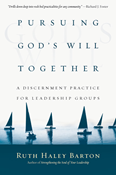 Pursuing God's Will Together: A Discernment Practice for Leadership Groups, By Ruth Haley Barton