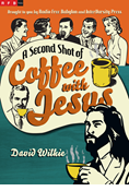 A Second Shot of Coffee with Jesus, By David Wilkie