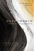 Deep Church: A Third Way Beyond Emerging and Traditional, By Jim Belcher