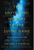 The Unfolding Mystery of the Divine Name: The God of Sinai in Our Midst, By Michael P. Knowles