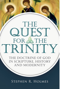 The Quest for the Trinity: The Doctrine of God in Scripture, History and Modernity, By Stephen R. Holmes