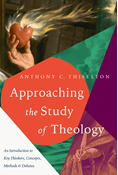 Approaching the Study of Theology: An Introduction to Key Thinkers, Concepts, Methods &amp; Debates, By Anthony C. Thiselton
