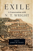 Exile: A Conversation with N. T. Wright, Edited by James M. Scott