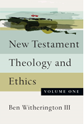 New Testament Theology and Ethics, By Ben Witherington III