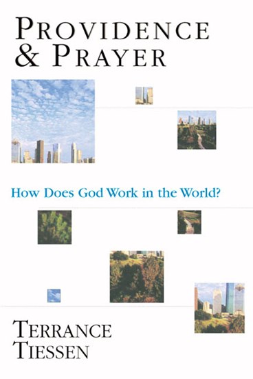 Providence &amp; Prayer: How Does God Work in the World?, By Terrance L. Tiessen