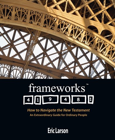 Frameworks: How to Navigate the New Testament, By Eric Larson