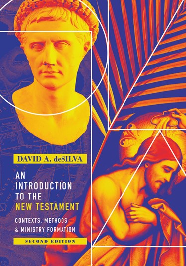 An Introduction to the New Testament: Contexts, Methods &amp; Ministry Formation, By David A. deSilva