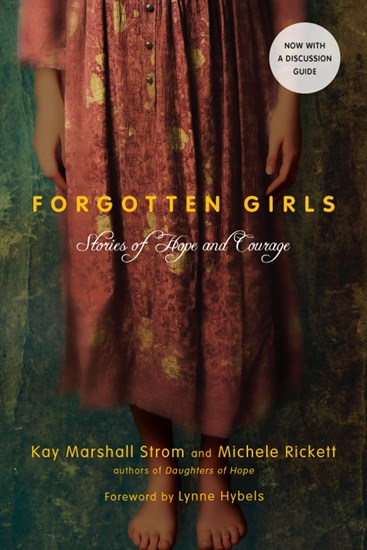 Forgotten Girls: Stories of Hope and Courage, By Kay Marshall Strom and Michele Rickett