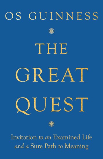 The Great Quest: Invitation to an Examined Life and a Sure Path to Meaning, By Os Guinness