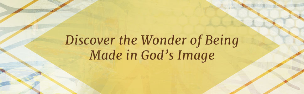 Discover the Wonder of Being Made in God's Image
