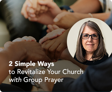 2 Simple Ways to Revitalize Your Church with Group Prayer by Carolyn Carney