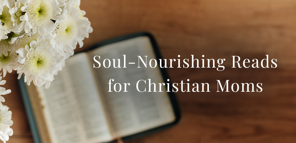 Soul-Nourishing Reads for Christian Moms