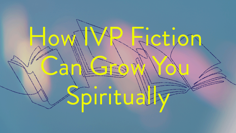 How IVP Fiction Can Grow You Spiritually