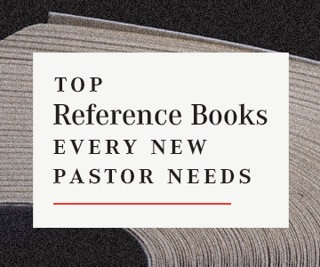 Top Reference Books Every New Pastor Needs