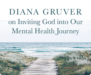 Diana Gruver on Inviting God into Our Mental Health Journey