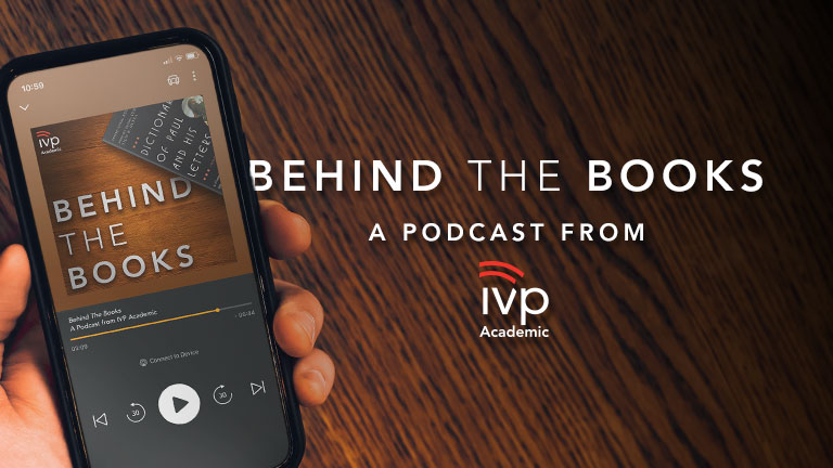 Behind the Books - A Podcast from IVP Academic