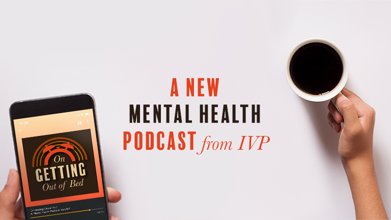 A New Mental Health Podcast from IVP