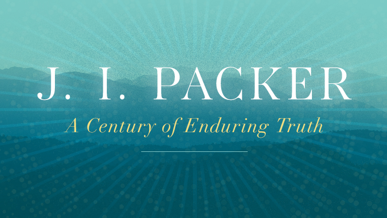 J. I. Packer - A Century of Enduring Truth