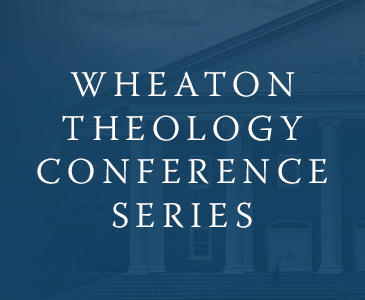 Wheaton Theology Conference Series