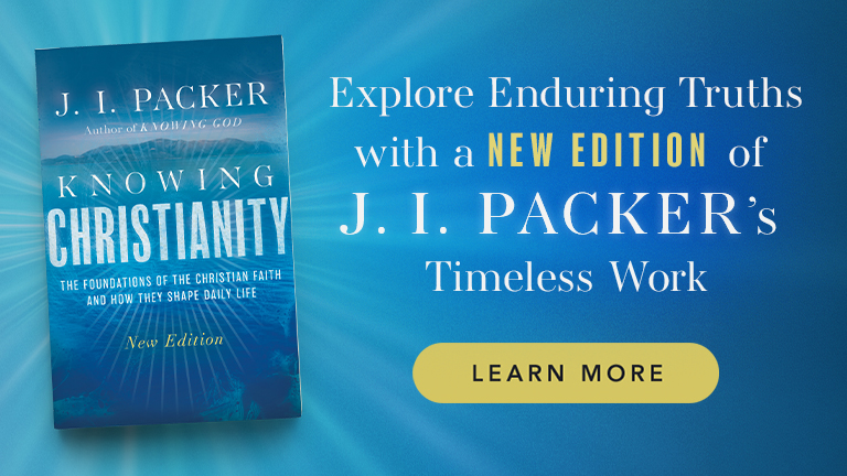 Explore Enduring Truths with a New Edition of J. I. Packer's Timeless Work