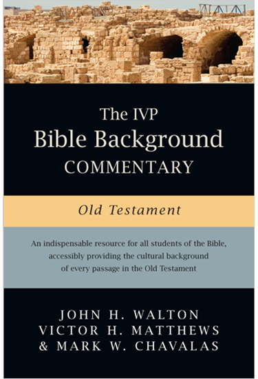 The IVP Bible Background Commentary: Old Testament, By John H. Walton and Victor H. Matthews and Mark W. Chavalas