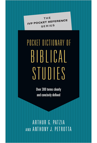Pocket Dictionary of Biblical Studies: Over 300 Terms Clearly  Concisely Defined, By Arthur G. Patzia and Anthony J. Petrotta