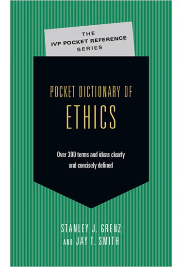 Pocket Dictionary of Ethics: Over 300 Terms  Ideas Clearly  Concisely Defined, By Stanley J. Grenz and Jay T. Smith