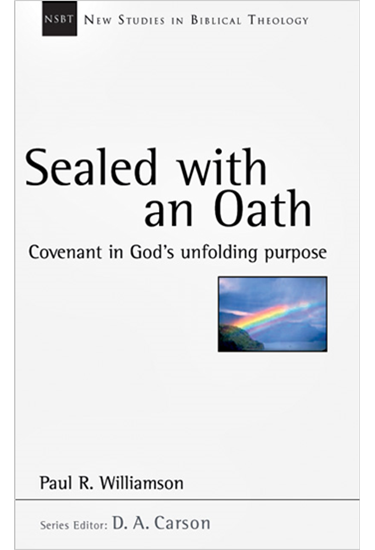 Sealed with an Oath: Covenant in God's Unfolding Purpose, By Paul R. Williamson
