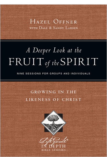 A Deeper Look at the Fruit of the Spirit: Growing in the Likeness of Christ, By Hazel Offner
