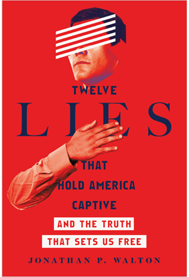 Twelve Lies That Hold America Captive: And the Truth That Sets Us Free, By Jonathan P. Walton