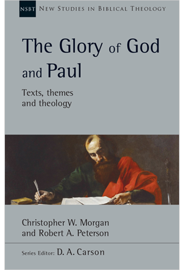 The Glory of God and Paul, By Christopher W. Morgan and Robert A. Peterson