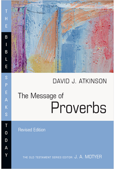 The Message of Proverbs, By David J. Atkinson