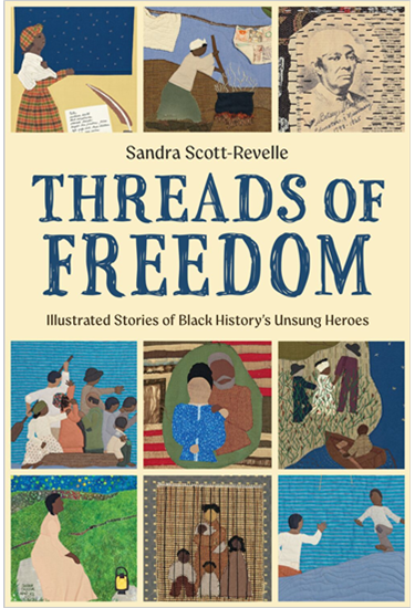Threads of Freedom: Illustrated Stories of Black History’s Unsung Heroes, By Sandra Scott-Revelle